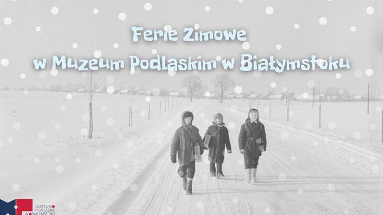 Ferie 2022 w Muzeum Podlaskim