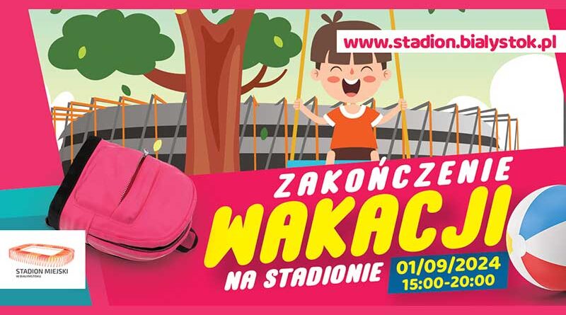„Zakończenie Wakacji” na Stadionie Miejskim w Białymstoku