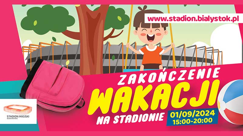 „Zakończenie Wakacji” na Stadionie Miejskim w Białymstoku