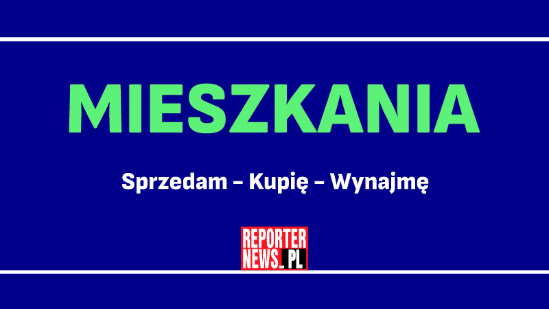 mieszkania sprzedam do wynajęcia, ogłoszenia w Reporterze News