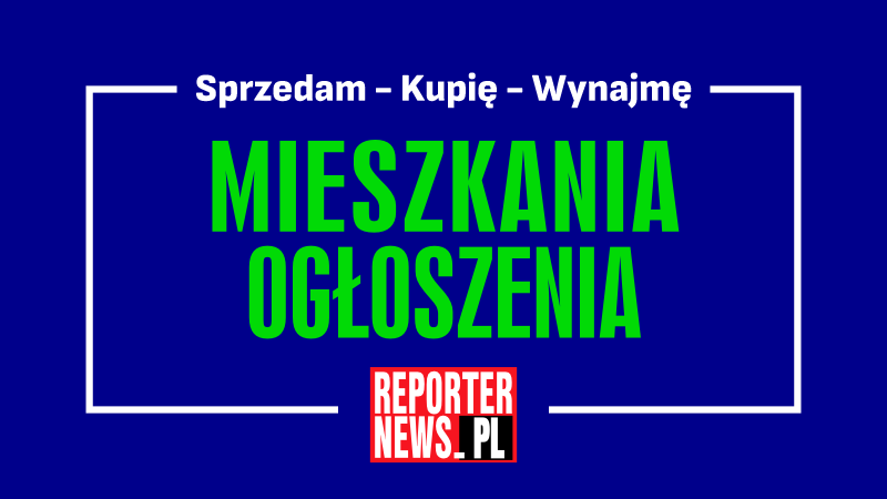 mieszkania sprzedam do wynajęcia, ogłoszenia w Reporterze News