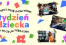 Tydzień Dziecka w Muzeum Podlaskim