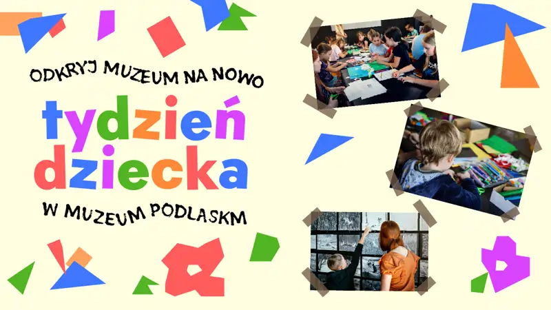Cały Tydzień Dziecka w Muzeum Podlaskim