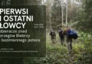 „Pierwsi i ostatni łowcy-zbieracze znad brzegów Biebrzy i bezimiennego jeziora”