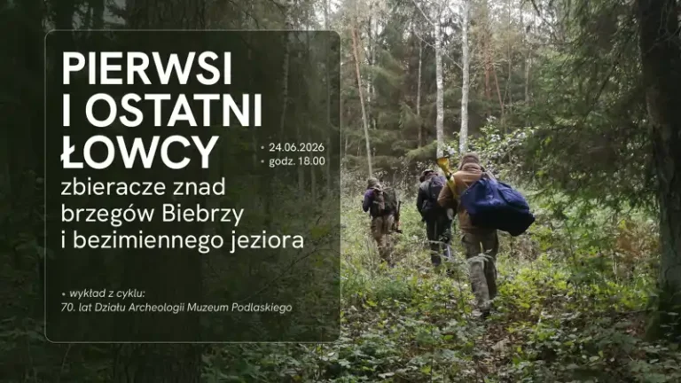 „Pierwsi i ostatni łowcy-zbieracze znad brzegów Biebrzy i bezimiennego jeziora”